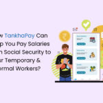 How TankhaPay Can Help You Pay Salaries with Social Security to your Temporary & Informal Workers