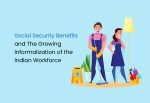 Social Security Benefits and The Growing Informalization of the Indian Workforce