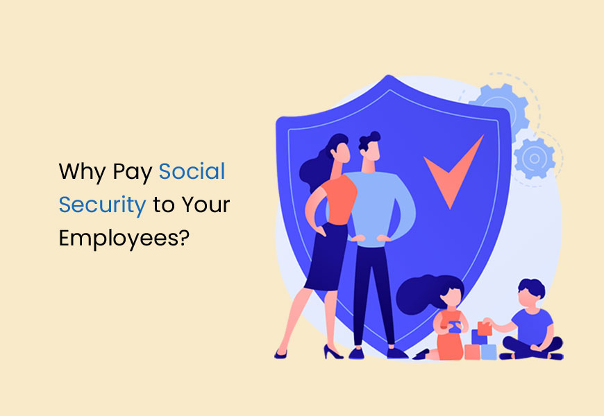 Why Pay Social Security to Your Employees?