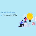 30+ Small Business Ideas To Start in 2024
