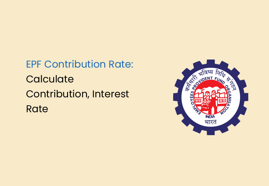 EPF Contribution Rate: Calculate Contribution, Interest Rate