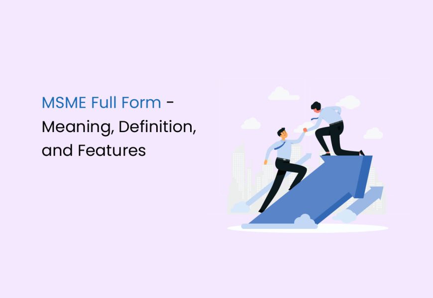 MSME Full Form - Meaning, Definition, and Features