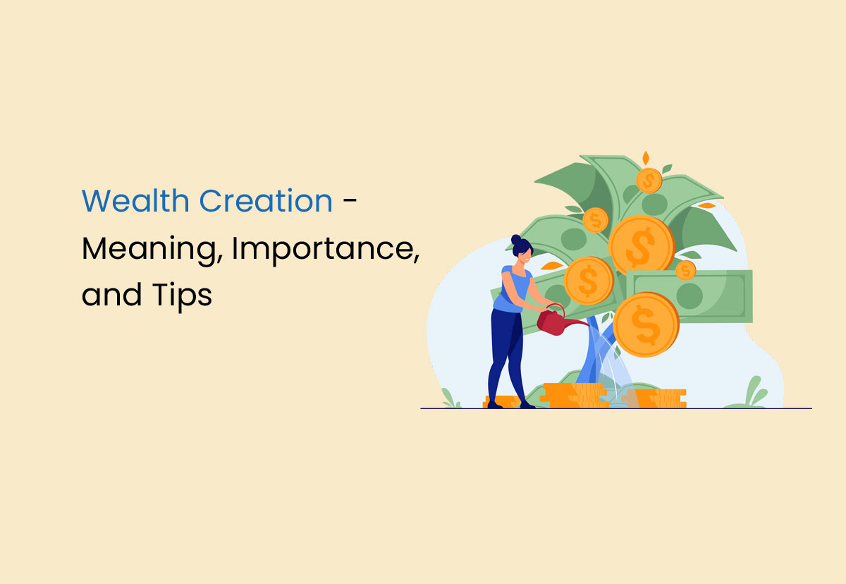 Wealth Creation: What is it, Its Meaning, Importance & Strategies