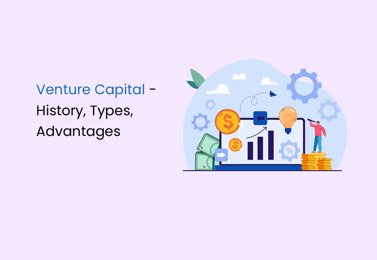 Venture Capital – History, Types, Advantages