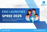 ESIC Launches SPREE 2025-Scheme for promotion of registration of employers and employees